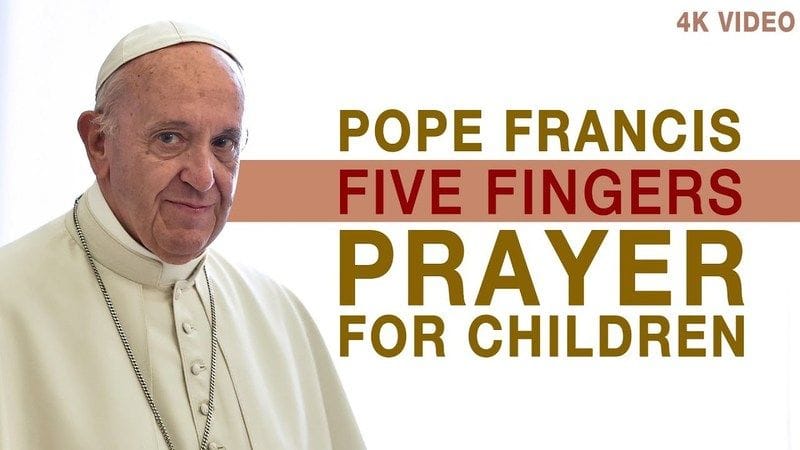 POPE FRANCIS' FIVE FINGER PRAYER POPE FRANCIS' FIVE FINGER PRAYER